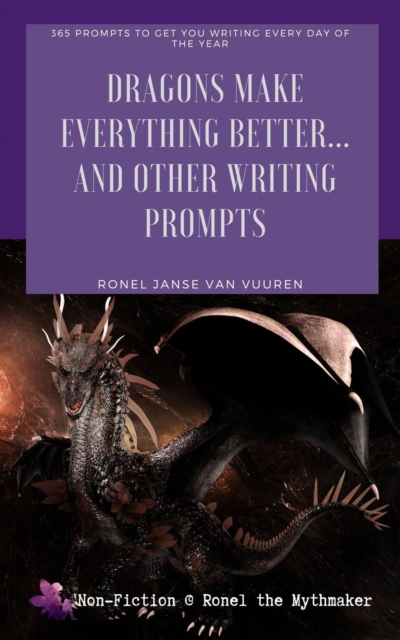 Dragons Make Everything Better... And Other Writing Prompts