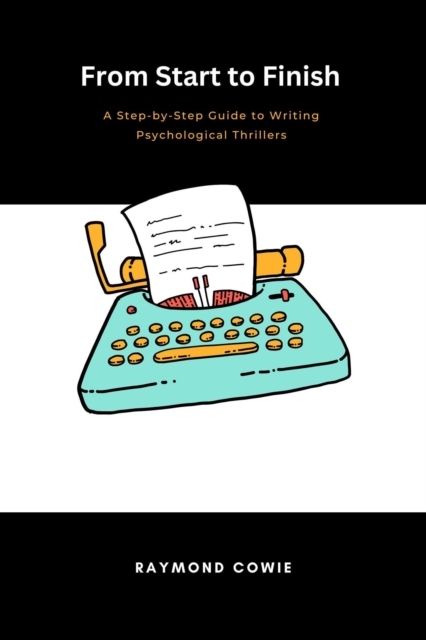 From Start to Finish: A Step-by-Step Guide to Writing Psychological Thrillers