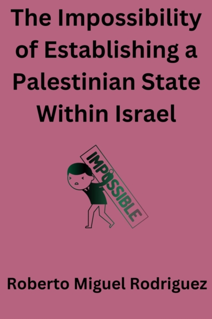 Impossibility of Establishing a Palestinian State Within Israel
