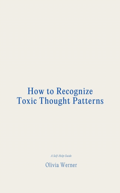 How to Recognize Toxic Thought Patterns