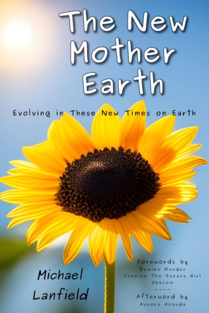 New Mother Earth: Evolving in These New Times on Earth