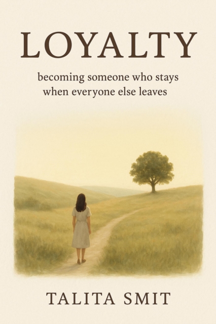 Loyalty - becoming someone who stays when everyone else leaves