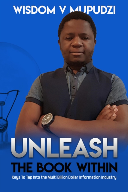 Unleash The Book Within ( Keys to Tap Into the Multi Billion Dollar Information Industry)