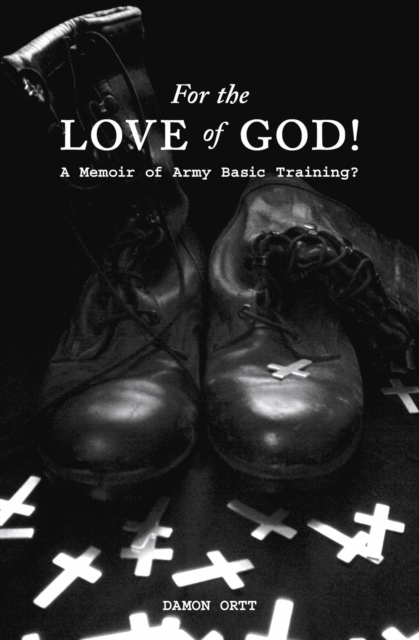 For the Love of God! A memoir of Army Basic Training?