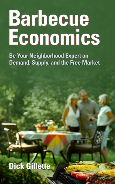 Barbecue Economics:  Be Your Neighborhood Expert on Demand, Supply, and the Free Market