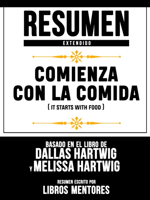 Resumen Extendido: Comienza Con La Comida (It Starts With Food) - Basado En El Libro De Dallas Hartwig Y Melissa Hartwig