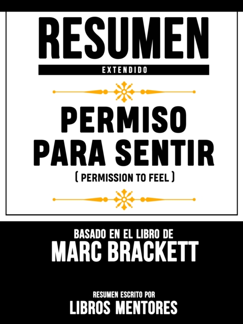Resumen Extendido: Permiso Para Sentir (Permission To Feel) - Basado En El Libro De Marc Brackett