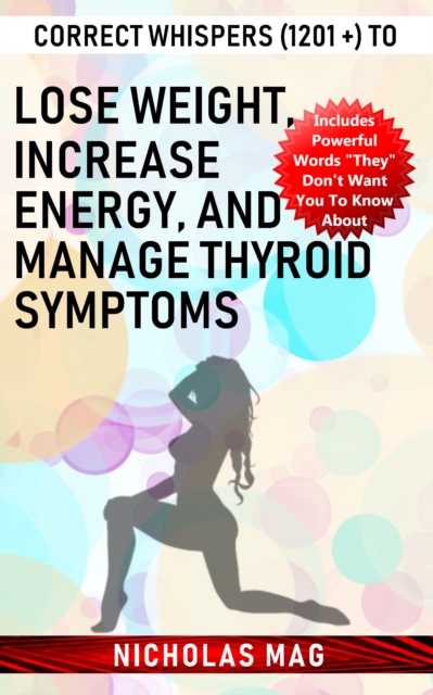 Correct Whispers (1201 +) to Lose Weight, Increase Energy, and Manage Thyroid Symptoms