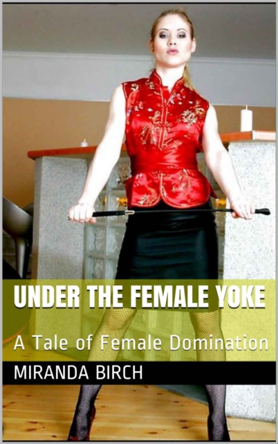 Under the Female Yoke: A Tale of Female Domination