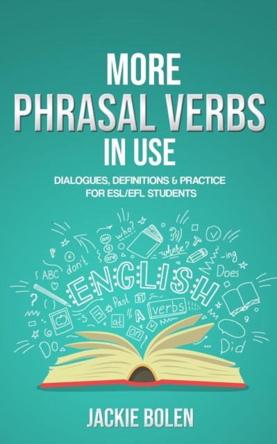 More Phrasal Verbs in Use: Dialogues, Definitions & Practice  for English Learners