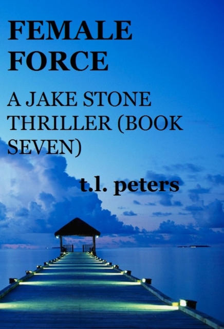 Female Force, A Jake Stone Thriller (Book Seven)