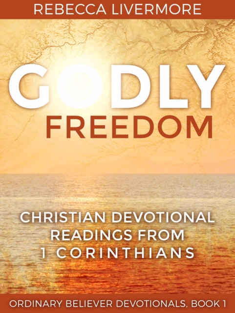 Godly Freedom: Christian Devotional Readings from 1 Corinthians