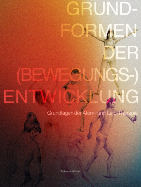 Grundformen der (Bewegungs-) Entwicklung - Lehr- und Übungsbuch
