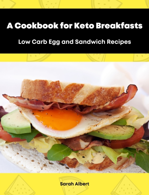 Cookbook for Keto Breakfasts: Low Carb Egg and Sandwich Recipes