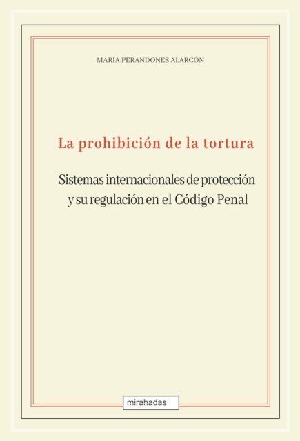 La prohibicion de la tortura: sistemas internacionales de proteccion y su regulacion en el Codigo Penal