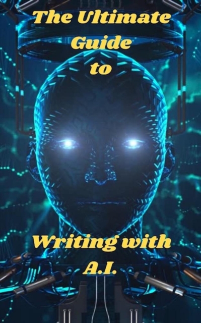 Ultimate Guide To Writing With A.I.