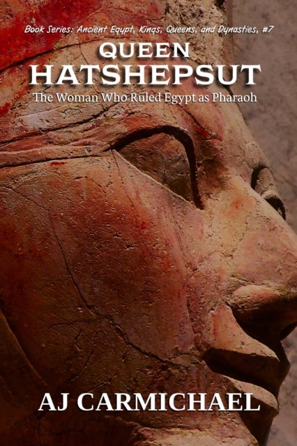 Queen Hatshepsut, The Woman Who Ruled Egypt as Pharaoh