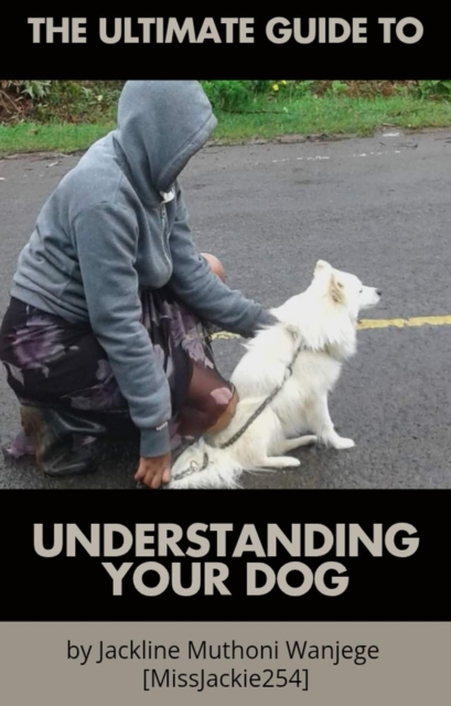 Ultimate Guide To Understanding Your  Dog