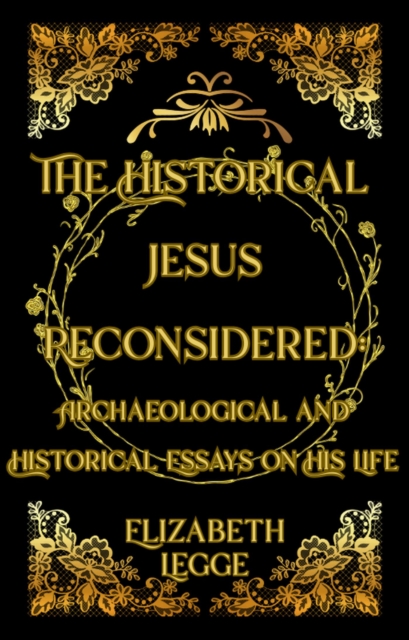 Historical Jesus Reconsidered: Archaeological and Historical Essays on His Life