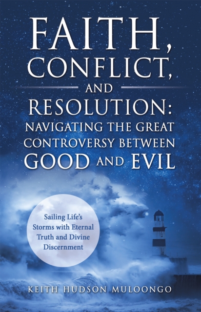 Faith, Conflict, and Resolution: Navigating The Great Controversy between Good and Evil