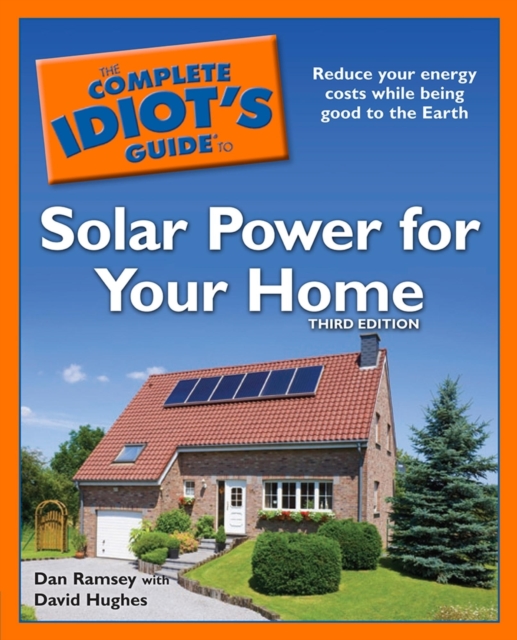 Complete Idiot's Guide to Solar Power for Your Home, 3rd Edition