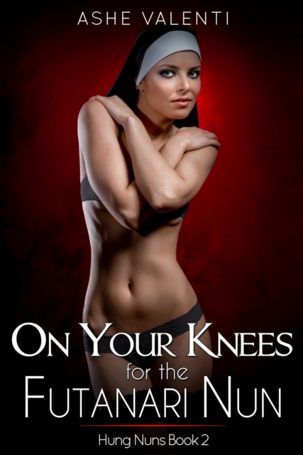 On Your Knees for the Futanari Nun (Hung Nuns Book 2)