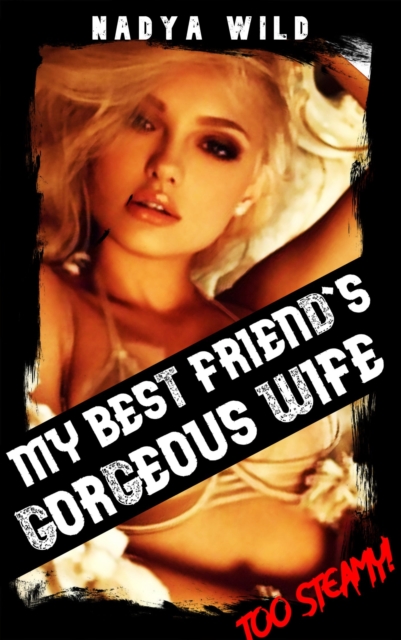 My Best Friend's Gorgeous Wife: Too Steamy for Your Own Good