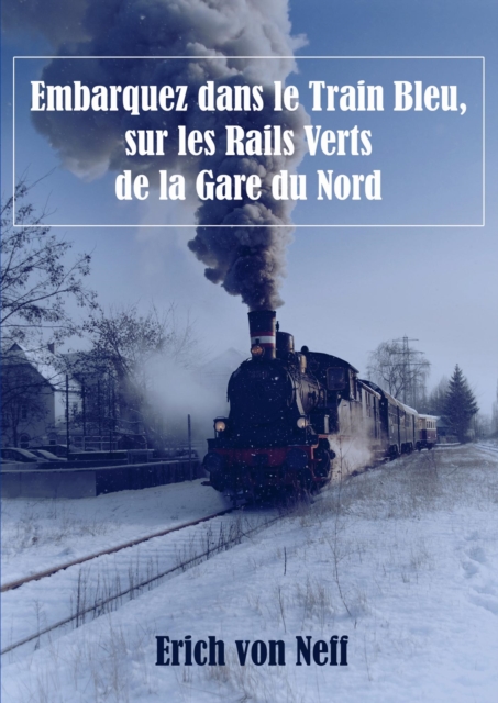 Embarquez dans le Train Bleu,  sur les Rails Verts de la Gare du Nord