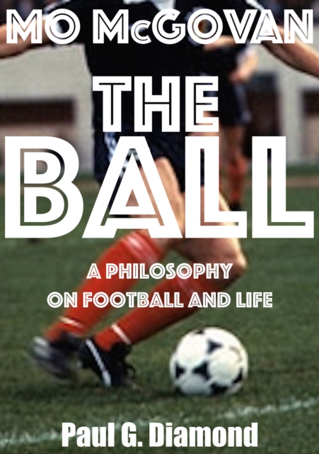 Ball: A Philosophy on Football and Life