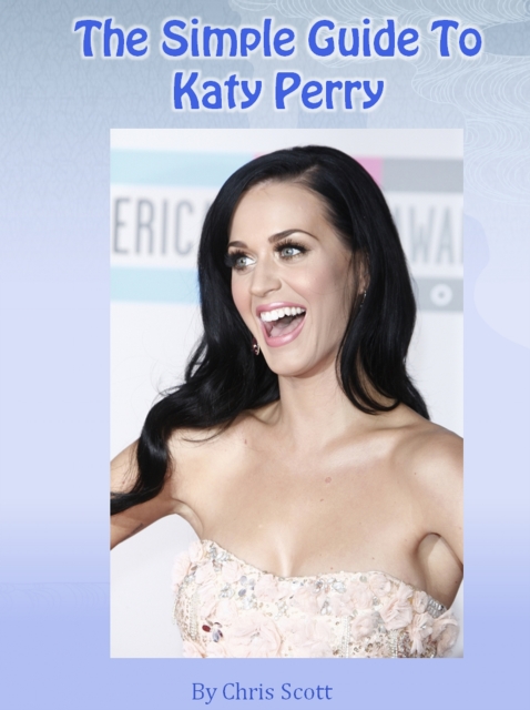 Simple Guide To Katy Perry