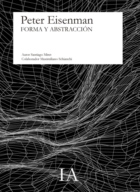 PETER EISENMAN. FORMA Y ABSTRACCIÓN