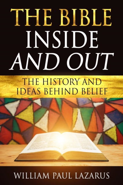 Bible Inside and Out: The History and Ideas Behind Belief