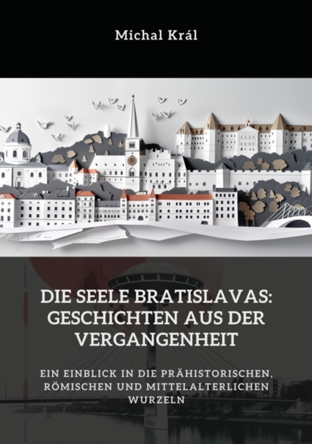 Die Seele Bratislavas:  Geschichten aus der  Vergangenheit