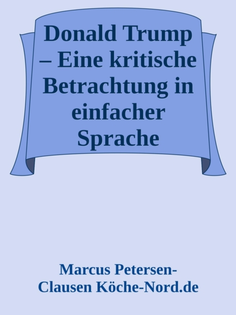 Donald Trump – Eine kritische Betrachtung in einfacher Sprache