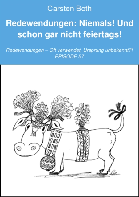 Redewendungen: Niemals! Und schon gar nicht feiertags!