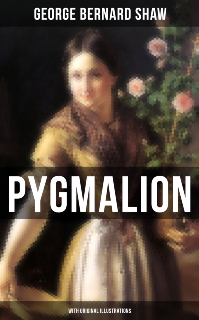 Pygmalion (With Original Illustrations)