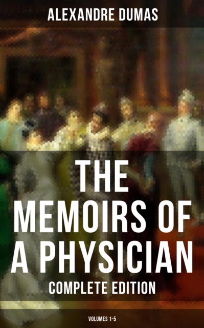 Memoirs of a Physician (Complete Edition: Volumes 1-5)