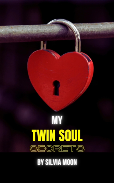 My Twin Soul Secrets: A Path to Unconditional Love and Self-Discovery