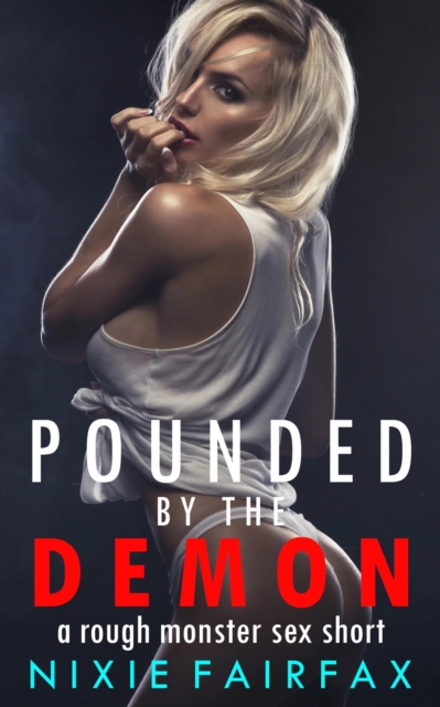 Pounded by the Demon: A Rough Monster Sex Short
