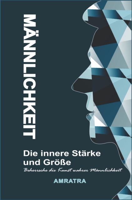 Mannlichkeit: Die innere Starke und Groe