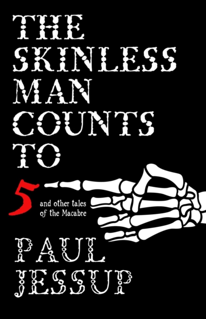 Skinless Man Counts to Five and Other Tales of the Macabre