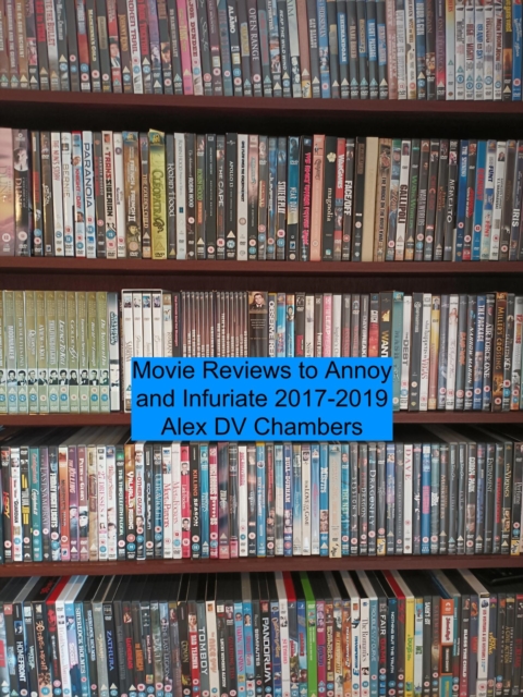 Movie Reviews to Annoy and Infuriate 2017-2019