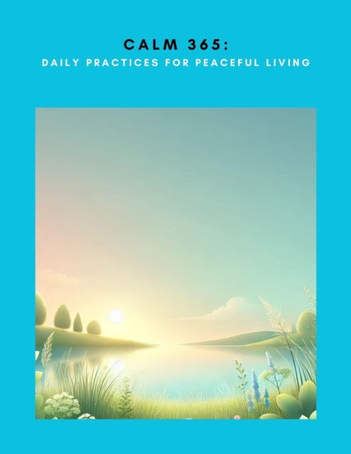 Calm 365: Daily Practices for Peaceful Living