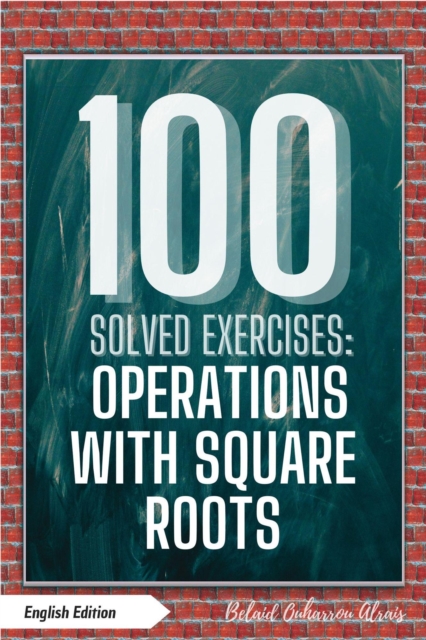 100 Solved Exercises: Operations with Square Roots