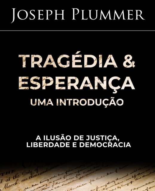 Tragedia e Esperanca: Uma Introducao - A Ilusao de Justica, Liberdade e Democracia