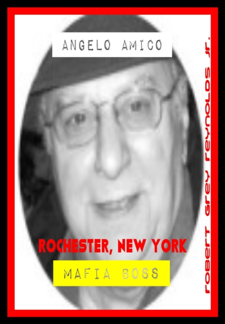 Angelo Amico Rochester, New York Mafia Boss