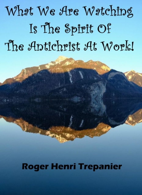 What We Are Watching Is The Spirit Of The Antichrist At Work!