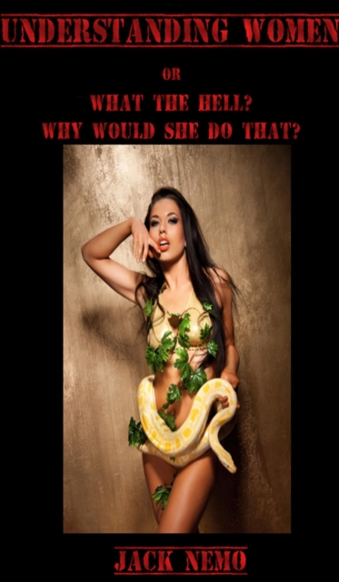 Understanding Women or What The Hell? Why Would She Do That?