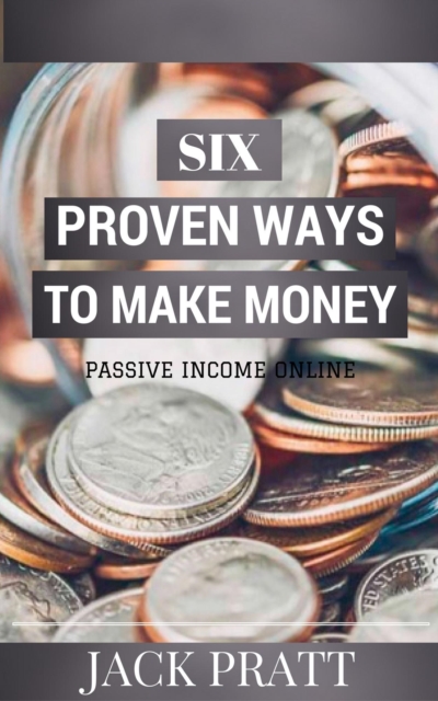 Six Proven Ways To Make Money