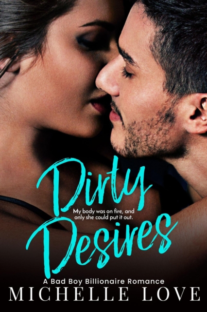 Dirty Desires: A Bad Boy Billionaire Romance